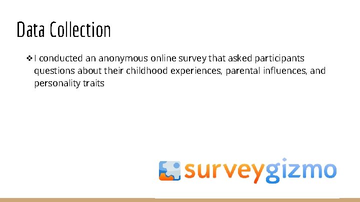 Data Collection ❖I conducted an anonymous online survey that asked participants questions about their