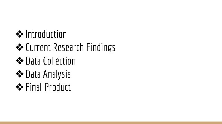 ❖Introduction ❖Current Research Findings ❖Data Collection ❖Data Analysis ❖Final Product 