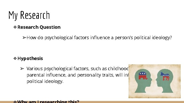 My Research ❖Research Question ➢How do psychological factors influence a person’s political ideology? ❖Hypothesis