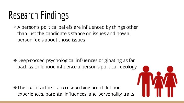 Research Findings ❖A person’s political beliefs are influenced by things other than just the