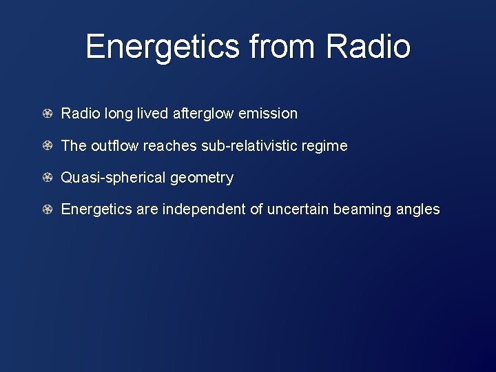 Energetics from Radio long lived afterglow emission The outflow reaches sub-relativistic regime Quasi-spherical geometry