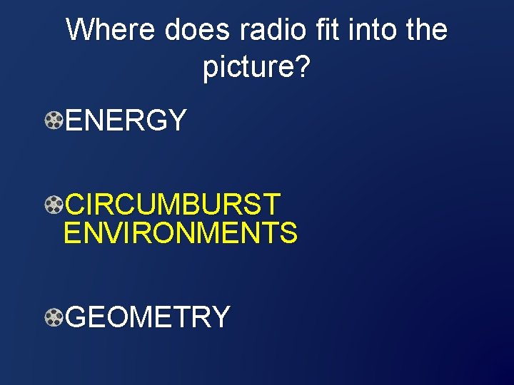 Where does radio fit into the picture? ENERGY CIRCUMBURST ENVIRONMENTS GEOMETRY 