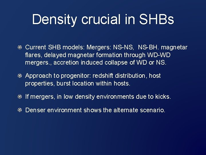 Density crucial in SHBs Current SHB models: Mergers: NS-NS, NS-BH. magnetar flares, delayed magnetar