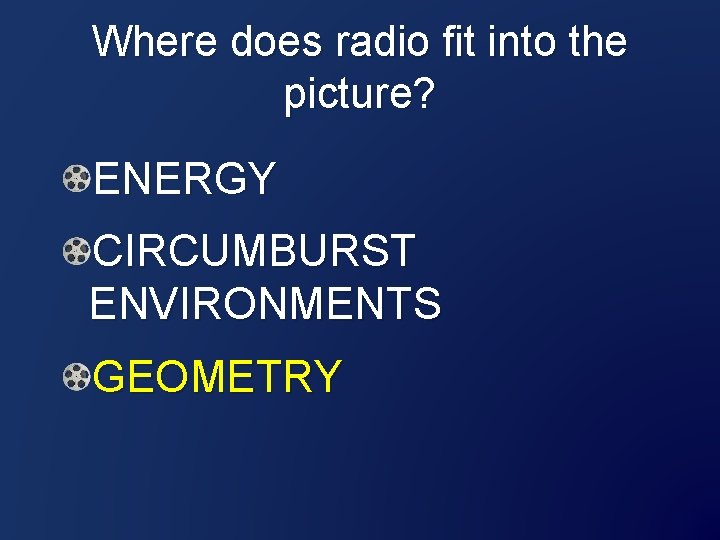 Where does radio fit into the picture? ENERGY CIRCUMBURST ENVIRONMENTS GEOMETRY 