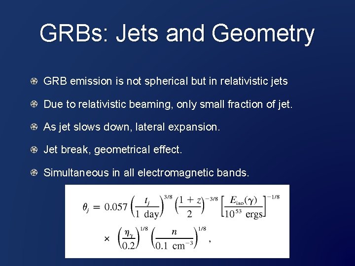 GRBs: Jets and Geometry GRB emission is not spherical but in relativistic jets Due