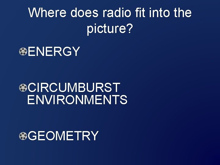 Where does radio fit into the picture? ENERGY CIRCUMBURST ENVIRONMENTS GEOMETRY 