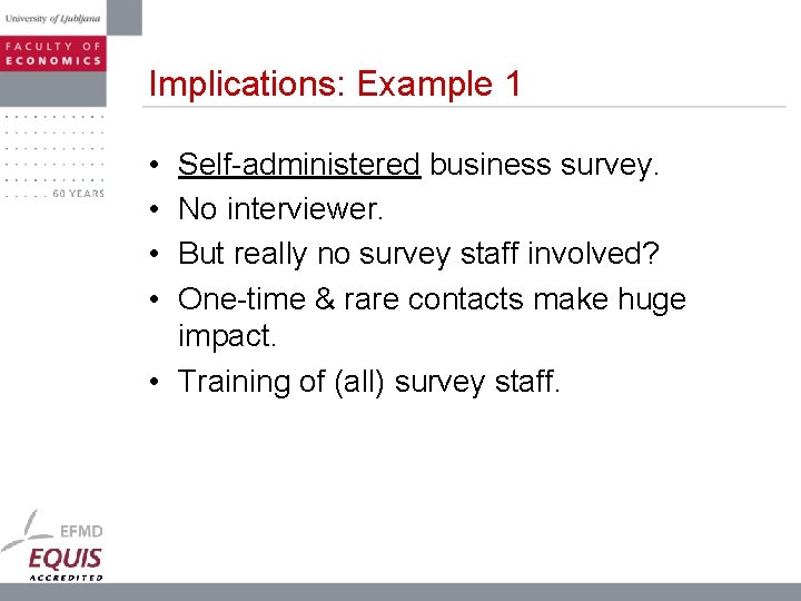 Implications: Example 1 • • Self-administered business survey. No interviewer. But really no survey