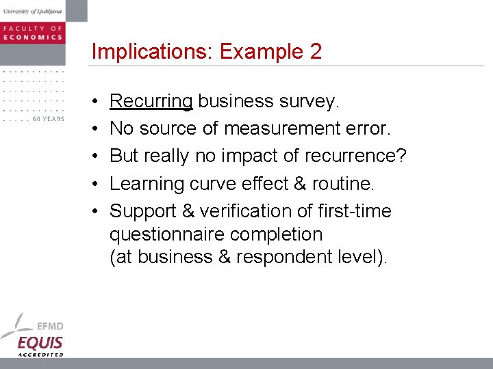 Implications: Example 2 • • • Recurring business survey. No source of measurement error.