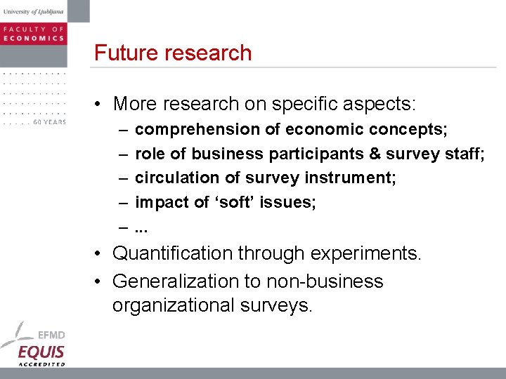 Future research • More research on specific aspects: – – – comprehension of economic