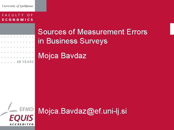 Sources of Measurement Errors in Business Surveys Mojca Bavdaz Mojca. Bavdaz@ef. uni-lj. si 