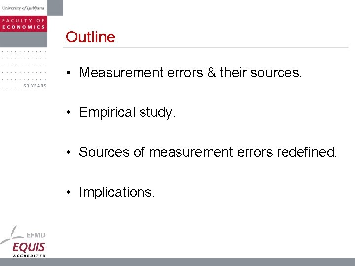 Outline • Measurement errors & their sources. • Empirical study. • Sources of measurement