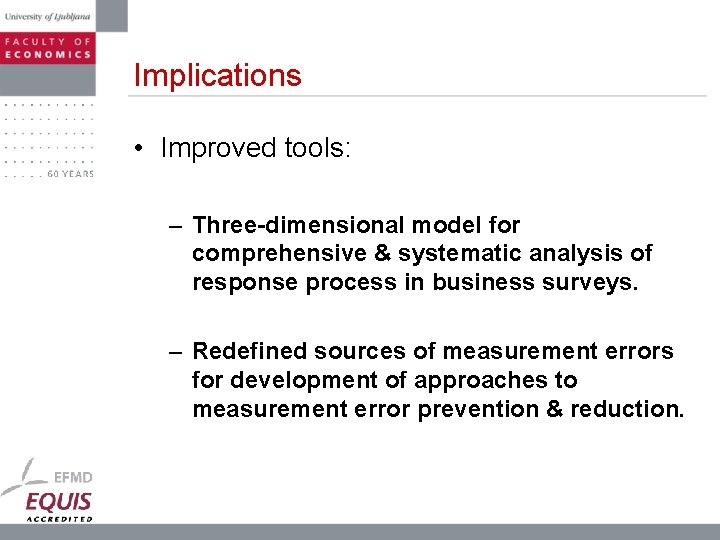Implications • Improved tools: – Three-dimensional model for comprehensive & systematic analysis of response