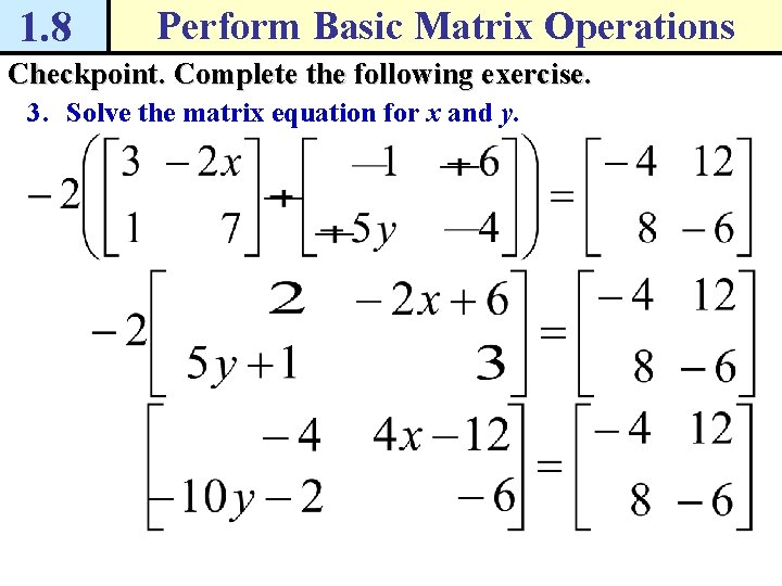 1. 8 Perform Basic Matrix Operations Checkpoint. Complete the following exercise. 3. Solve the 1. 8 Perform Basic Matrix Operations Checkpoint. Complete the following exercise. 3. Solve the