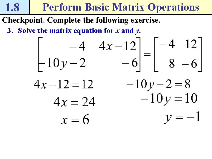 1. 8 Perform Basic Matrix Operations Checkpoint. Complete the following exercise. 3. Solve the 1. 8 Perform Basic Matrix Operations Checkpoint. Complete the following exercise. 3. Solve the