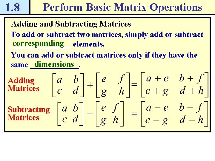 1. 8 Perform Basic Matrix Operations Adding and Subtracting Matrices To add or subtract 1. 8 Perform Basic Matrix Operations Adding and Subtracting Matrices To add or subtract