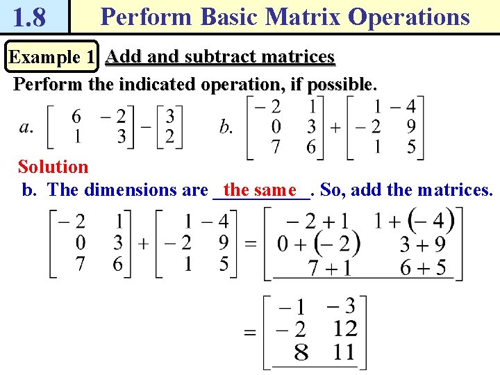 1. 8 Perform Basic Matrix Operations Example 1 Add and subtract matrices Perform the 1. 8 Perform Basic Matrix Operations Example 1 Add and subtract matrices Perform the