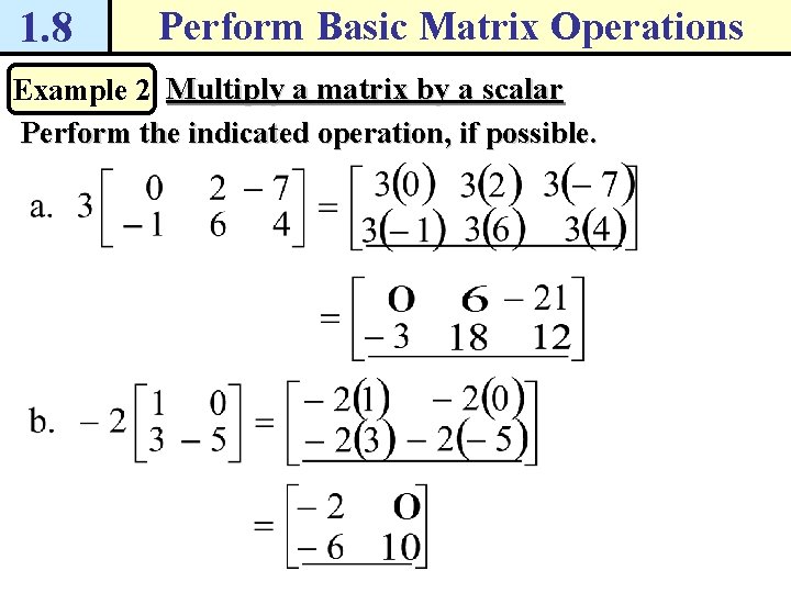 1. 8 Perform Basic Matrix Operations Example 2 Multiply a matrix by a scalar 1. 8 Perform Basic Matrix Operations Example 2 Multiply a matrix by a scalar