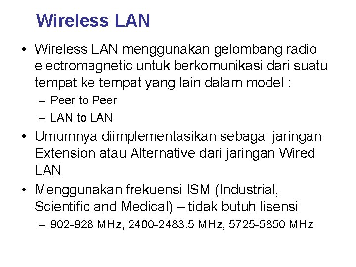 Wireless LAN • Wireless LAN menggunakan gelombang radio electromagnetic untuk berkomunikasi dari suatu tempat