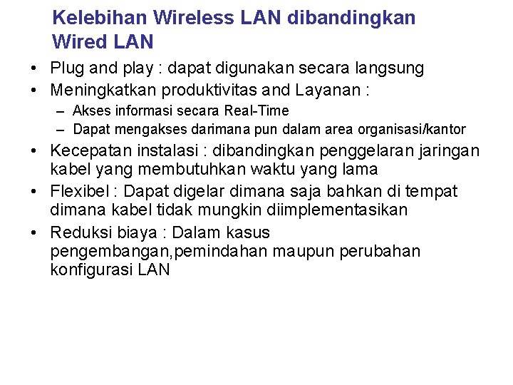 Kelebihan Wireless LAN dibandingkan Wired LAN • Plug and play : dapat digunakan secara