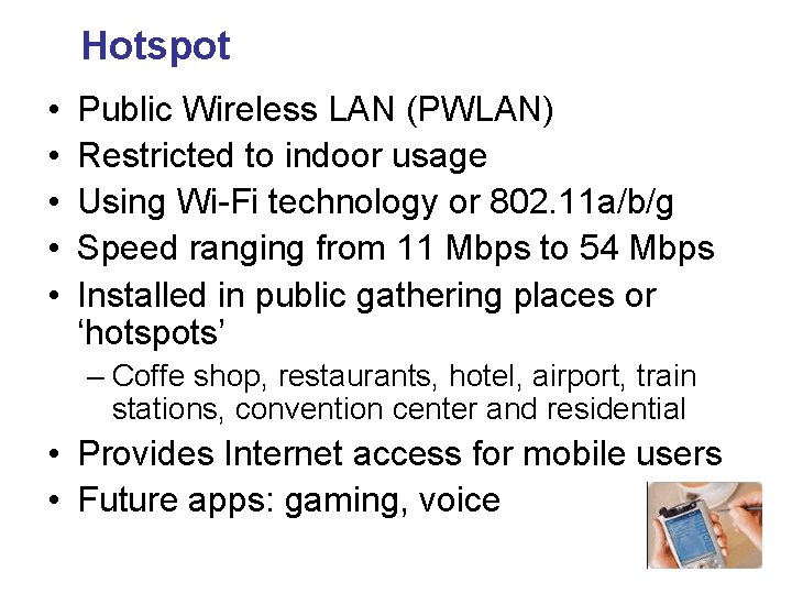 Hotspot • • • Public Wireless LAN (PWLAN) Restricted to indoor usage Using Wi-Fi