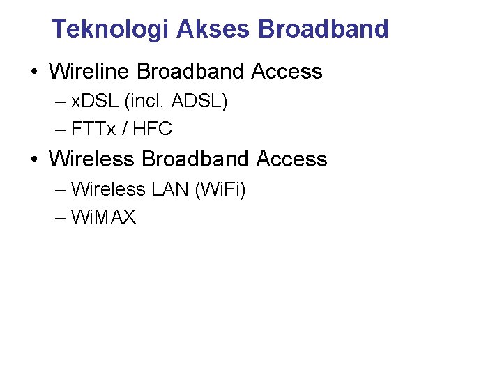 Teknologi Akses Broadband • Wireline Broadband Access – x. DSL (incl. ADSL) – FTTx