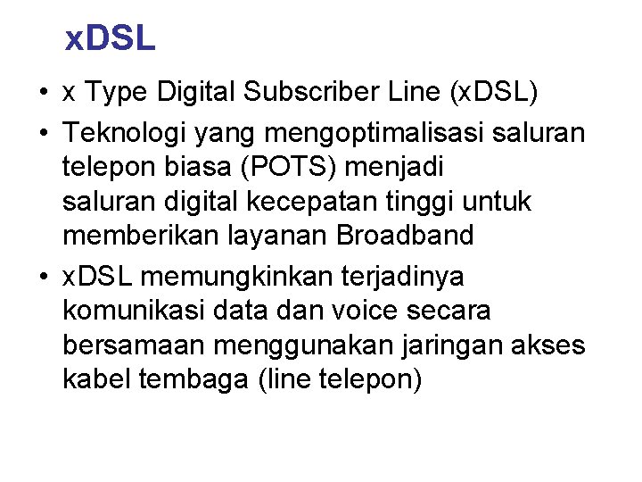 x. DSL • x Type Digital Subscriber Line (x. DSL) • Teknologi yang mengoptimalisasi