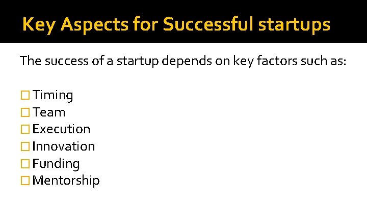 Key Aspects for Successful startups The success of a startup depends on key factors