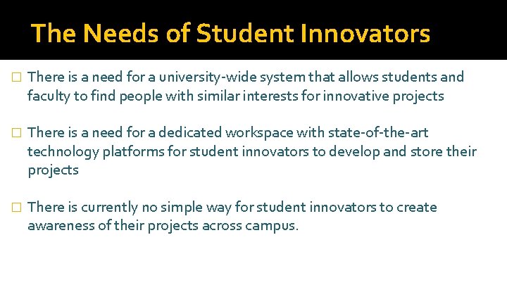 The Needs of Student Innovators � There is a need for a university-wide system