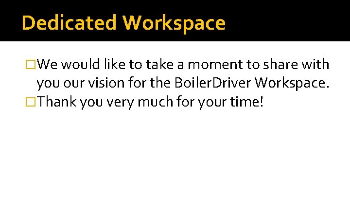 Dedicated Workspace �We would like to take a moment to share with you our