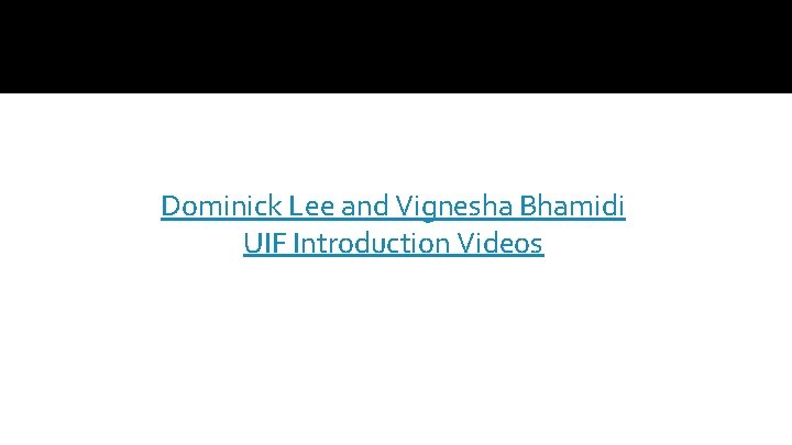 Dominick Lee and Vignesha Bhamidi UIF Introduction Videos 