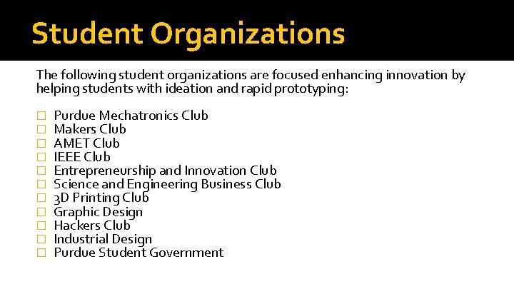 Student Organizations The following student organizations are focused enhancing innovation by helping students with