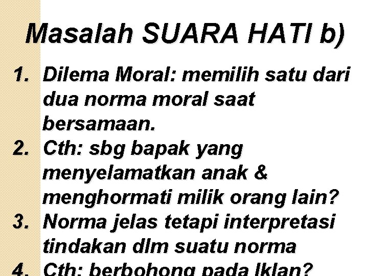 Masalah SUARA HATI b) 1. Dilema Moral: memilih satu dari dua norma moral saat