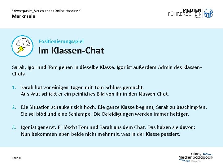 Schwerpunkt „Verletzendes Online-Handeln “ Merkmale Positionierungsspiel Im Klassen-Chat Sarah, Igor und Tom gehen in