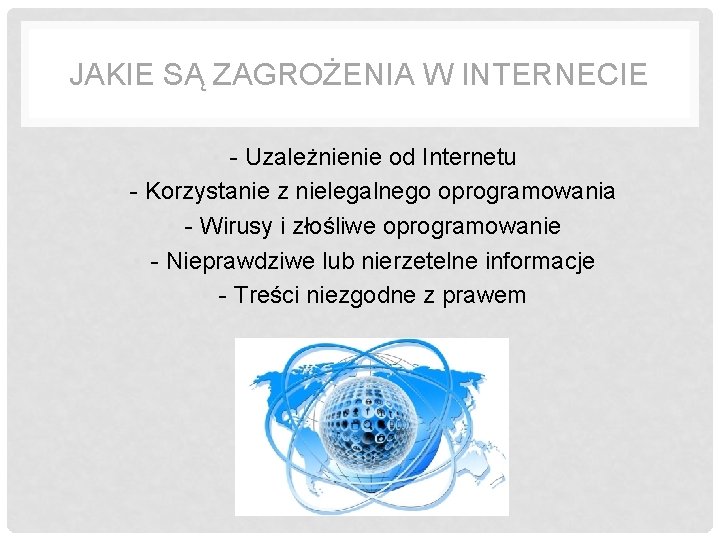 JAKIE SĄ ZAGROŻENIA W INTERNECIE • - Uzależnienie od Internetu • - Korzystanie z