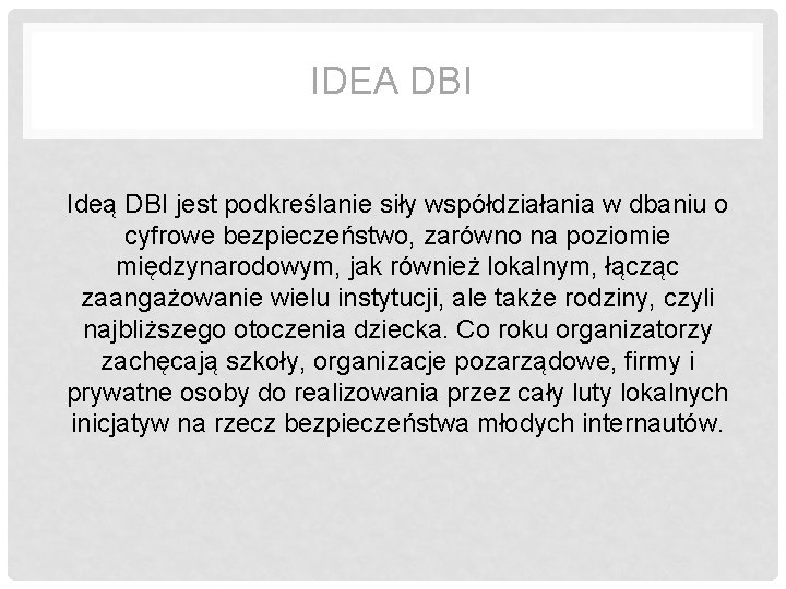 IDEA DBI Ideą DBI jest podkreślanie siły współdziałania w dbaniu o cyfrowe bezpieczeństwo, zarówno