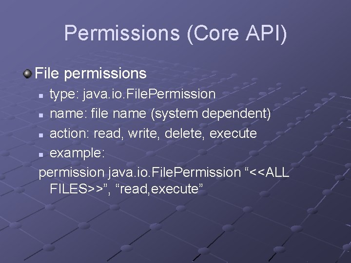 Permissions (Core API) File permissions type: java. io. File. Permission n name: file name