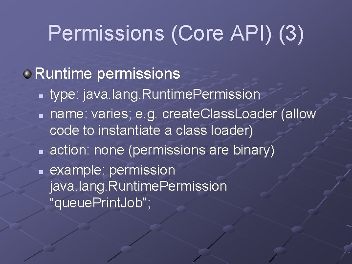 Permissions (Core API) (3) Runtime permissions n n type: java. lang. Runtime. Permission name: