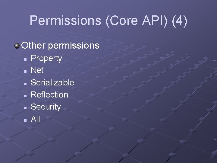 Permissions (Core API) (4) Other permissions n n n Property Net Serializable Reflection Security