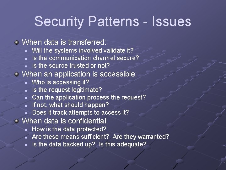 Security Patterns - Issues When data is transferred: n n n Will the systems