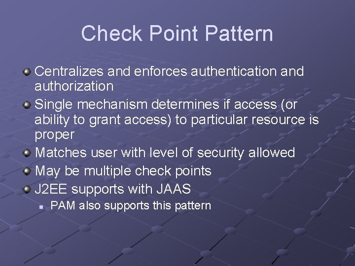 Check Point Pattern Centralizes and enforces authentication and authorization Single mechanism determines if access