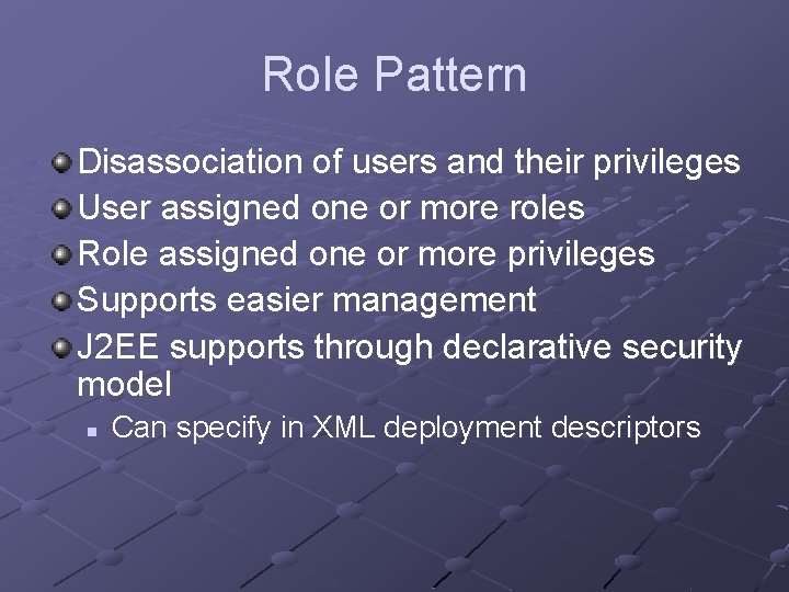 Role Pattern Disassociation of users and their privileges User assigned one or more roles