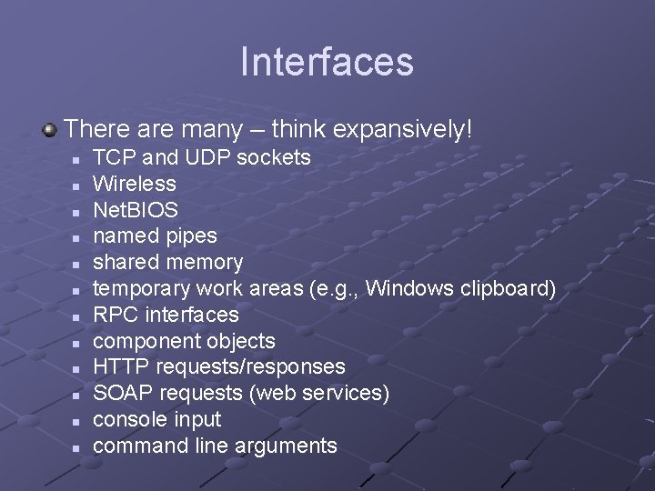 Interfaces There are many – think expansively! n n n TCP and UDP sockets