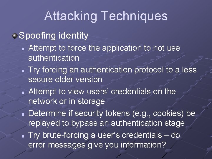 Attacking Techniques Spoofing identity n n n Attempt to force the application to not