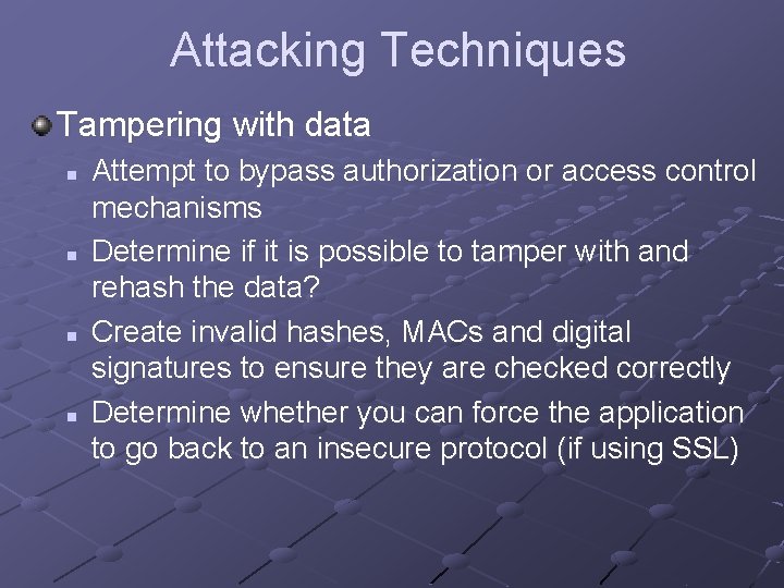 Attacking Techniques Tampering with data n n Attempt to bypass authorization or access control