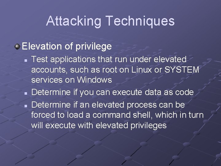 Attacking Techniques Elevation of privilege n n n Test applications that run under elevated