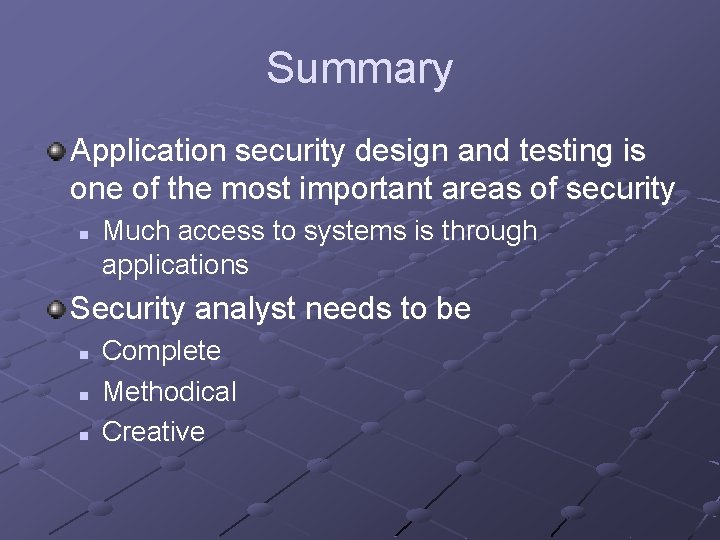 Summary Application security design and testing is one of the most important areas of