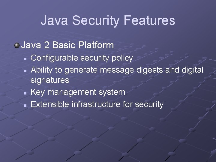 Java Security Features Java 2 Basic Platform n n Configurable security policy Ability to