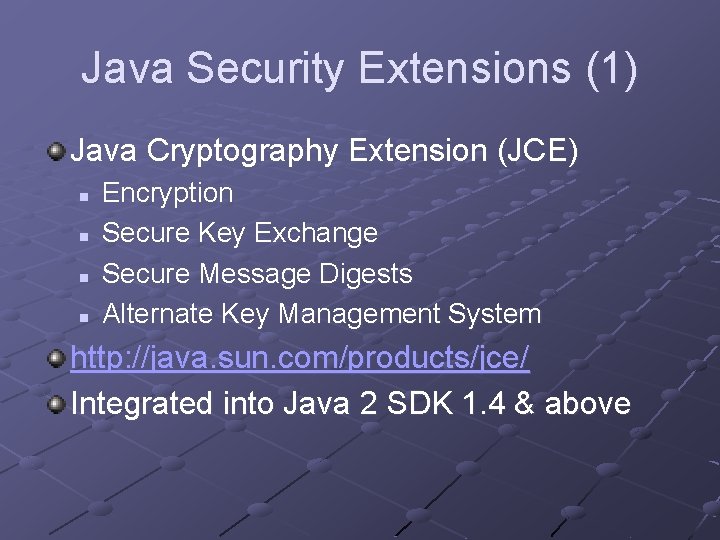 Java Security Extensions (1) Java Cryptography Extension (JCE) n n Encryption Secure Key Exchange