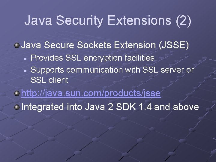 Java Security Extensions (2) Java Secure Sockets Extension (JSSE) n n Provides SSL encryption
