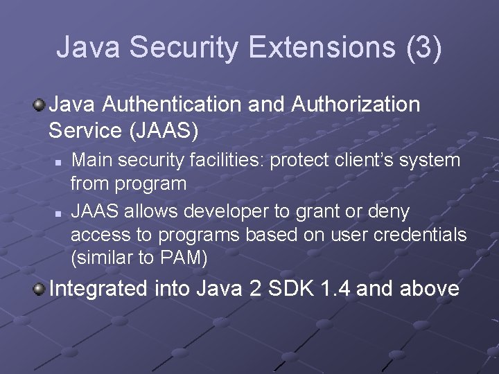 Java Security Extensions (3) Java Authentication and Authorization Service (JAAS) n n Main security